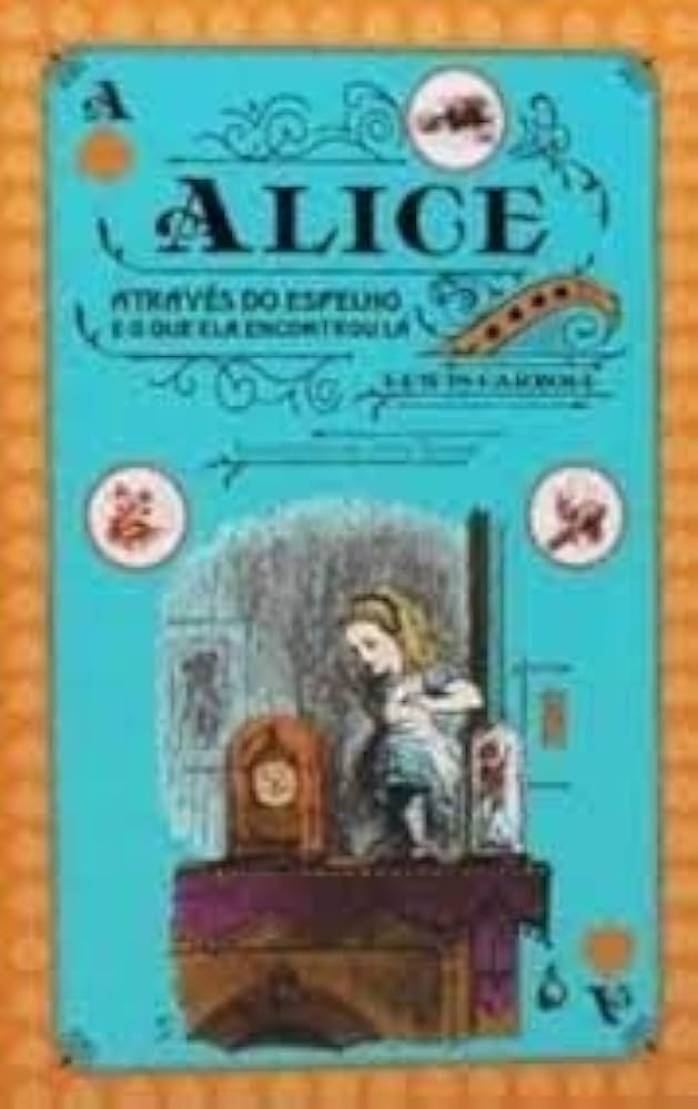 Alice Através do Espelho e o que Ela Encontrou Lá