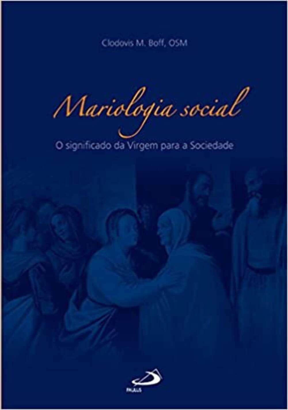 Mariologia Social. Significado da Virgem para a Sociedade