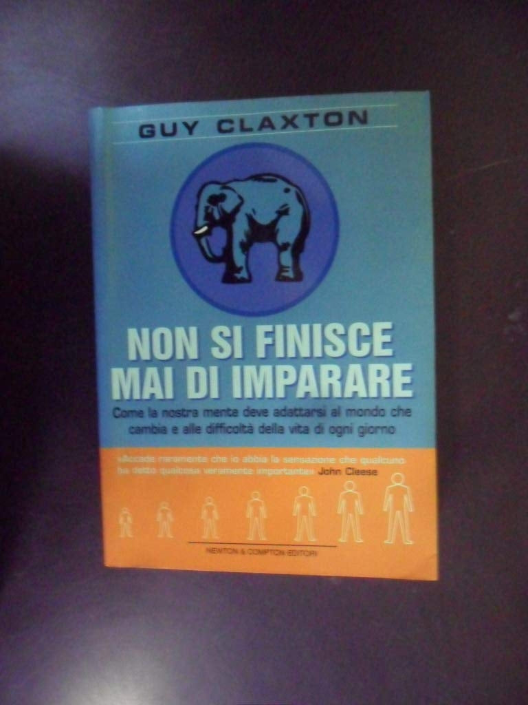 Non Si Finisce Mai Di Imparare. Come La Nostra Mente Deve Adattarsi Al Mondo Che Cambia e Alle Difficoltà Della Vita Di Ogni Giorno