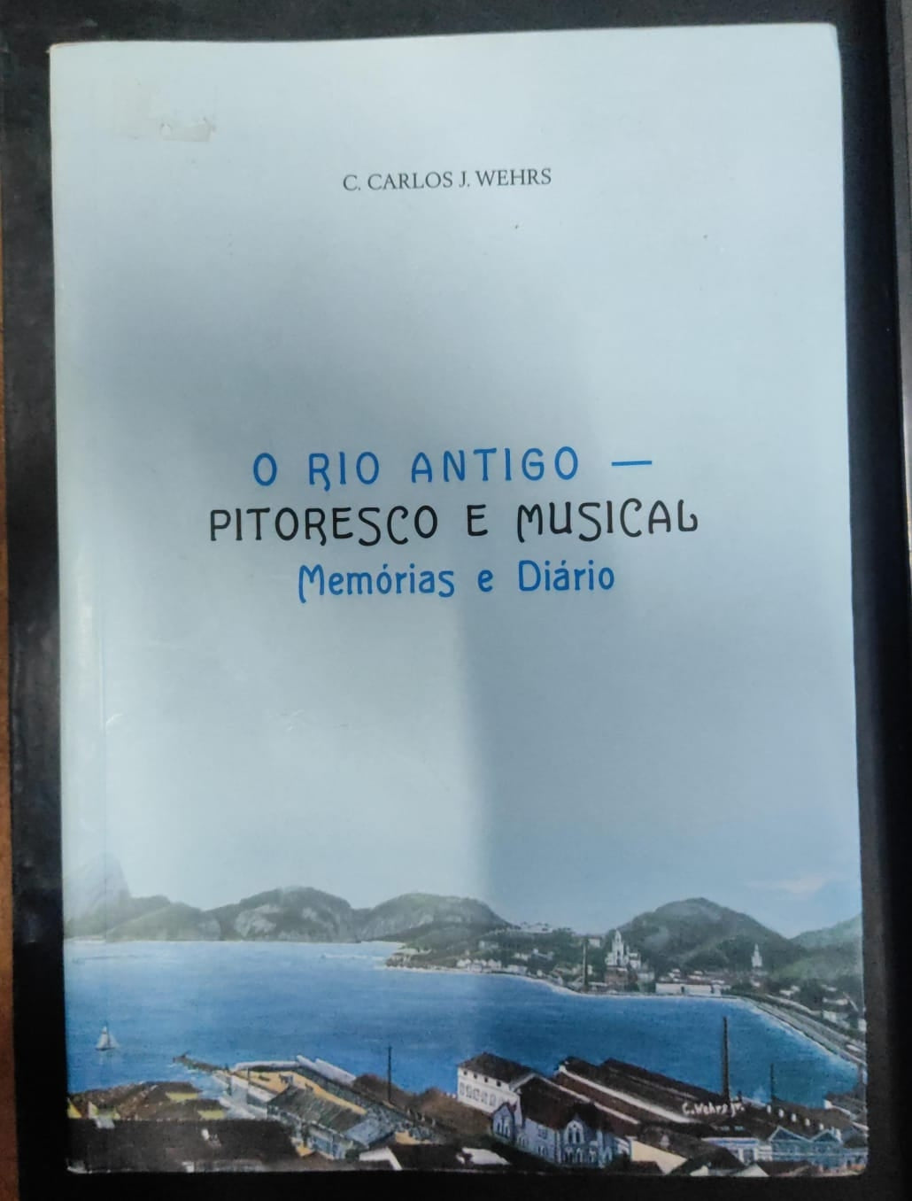 O Rio Antigo: Pitoresco e Musical - Memorias e Diario
