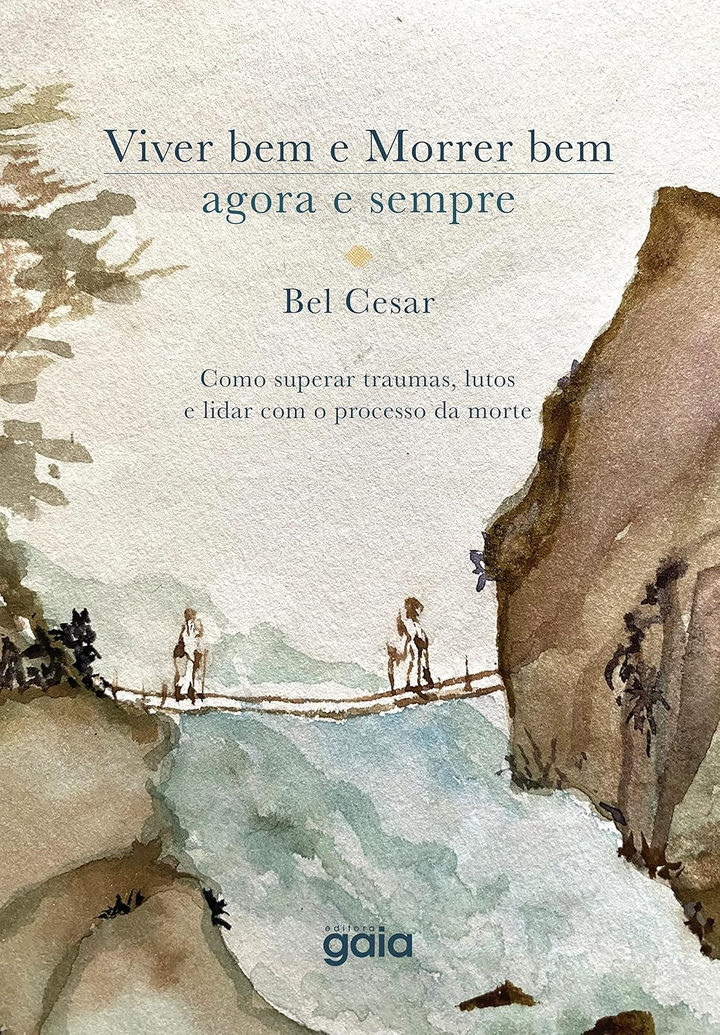 Viver bem e Morrer bem - Agora e Sempre: Como Superar Traumas, Lutos e Lidar com o Processo da Morte.