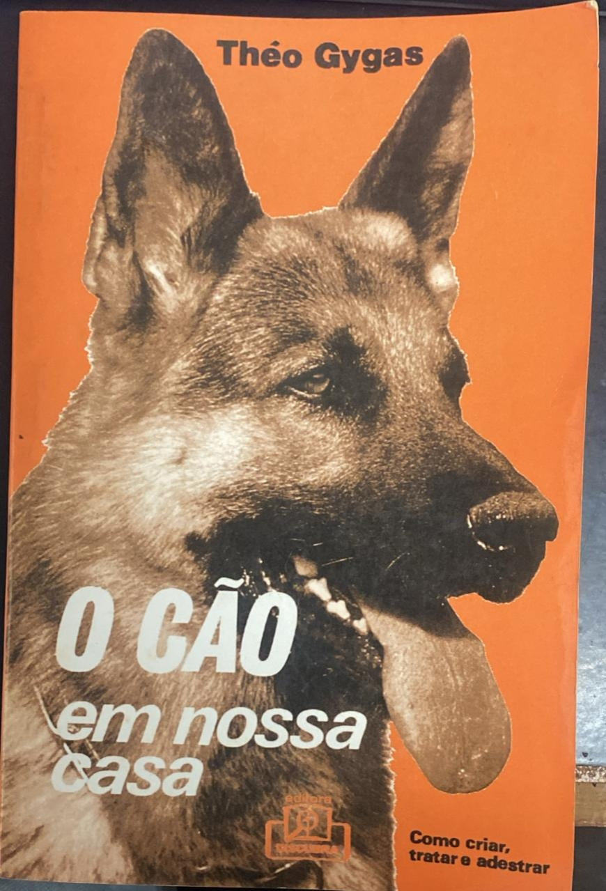 O Cão em Nossa Casa - Como Criar, Tratar e Adestrar