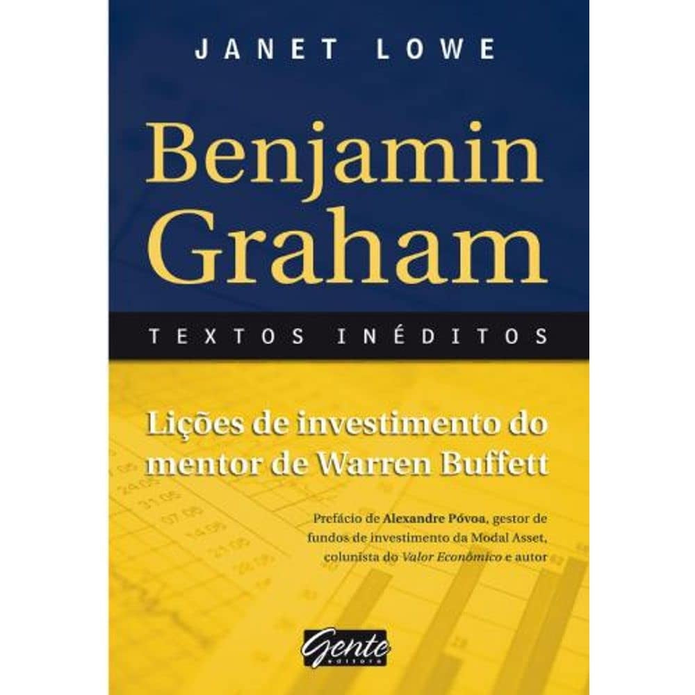 Benjamin Graham: Textos Inéditos. Lições de Investimento do Mentor de Warren Buffett