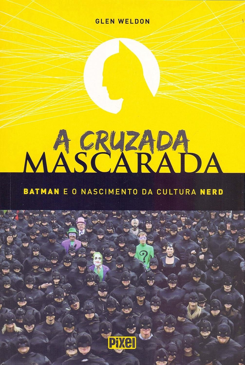 A Cruzada Mascarada. Batman e o Nascimento da Cultura Nerd