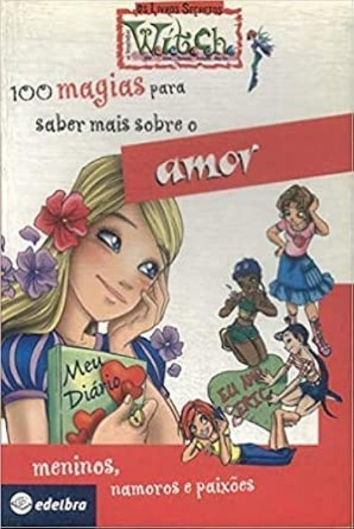 Witch - 100 Magias para Saber Mais Sobre o Amor (coleção: W.i.t.c.h. - Vol.1)