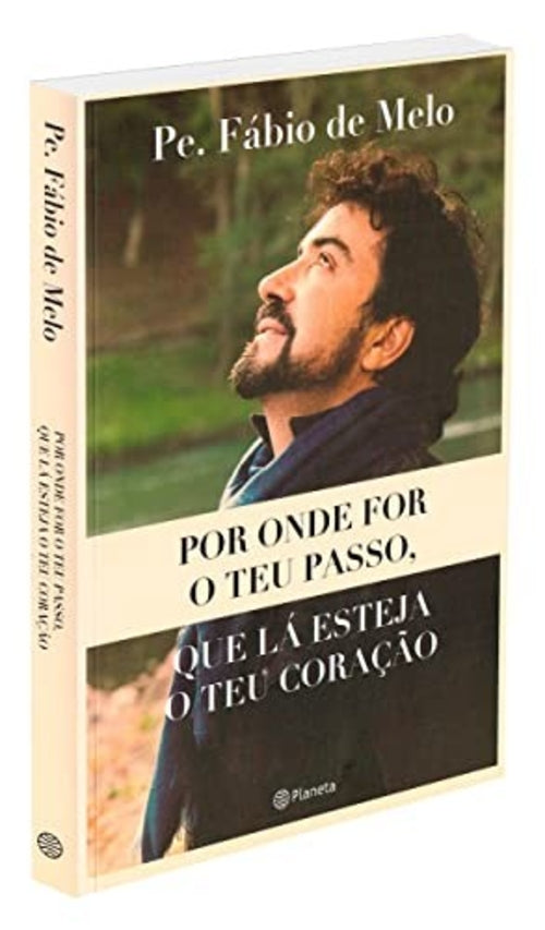 Por Onde For o Teu Passo, que Lá Esteja o Teu Coração