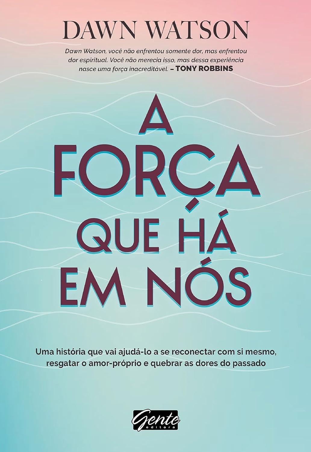 A Força que Há em Nós: Uma História que Vai Ajudá-lo a Se Reconectar com Si Mesmo