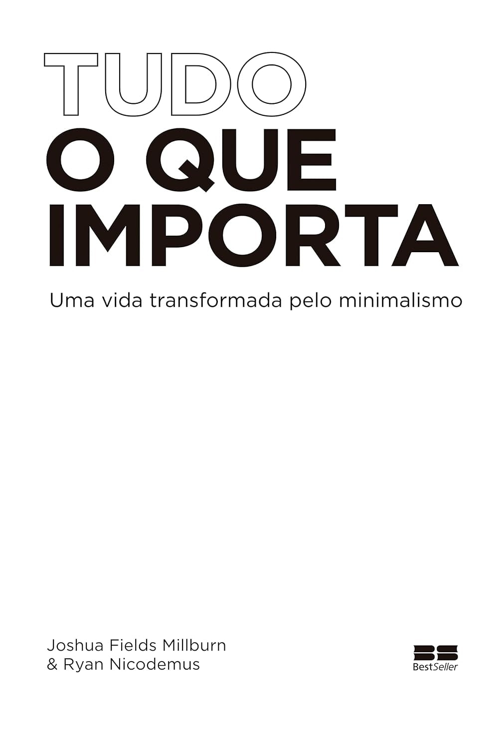 Tudo o que Importa - Uma Vida Transformada pelo Minimalismo