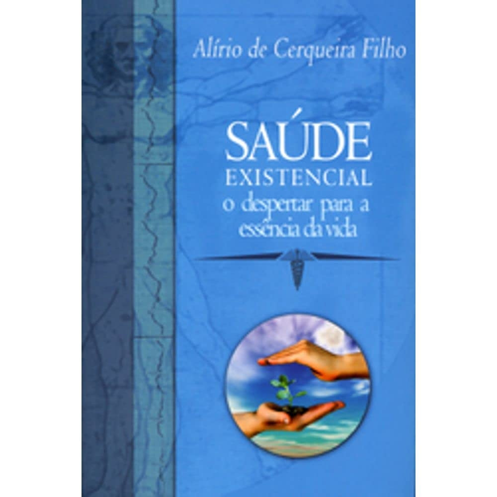 Saúde Existencial o Despertar para a Essência da Vida