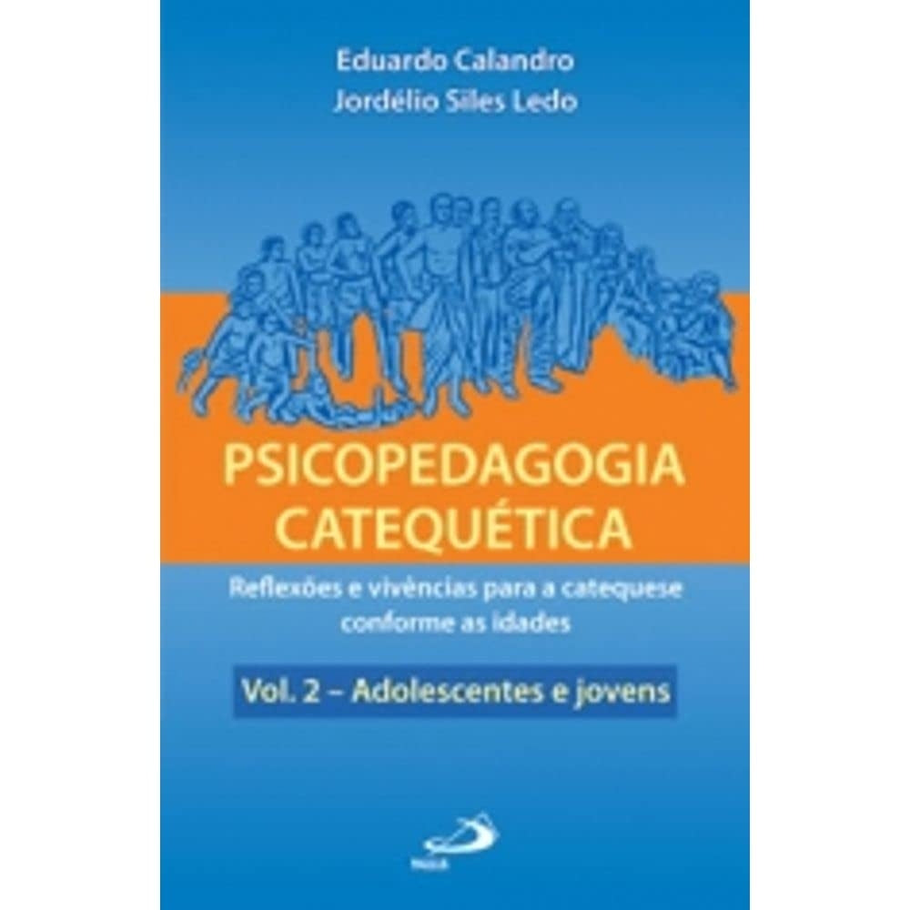 Psicopedagogia Catequética: Reflexões e Vivências para a Catequese Conforme as Idades - Adolescentes e Jovens- Vol.2