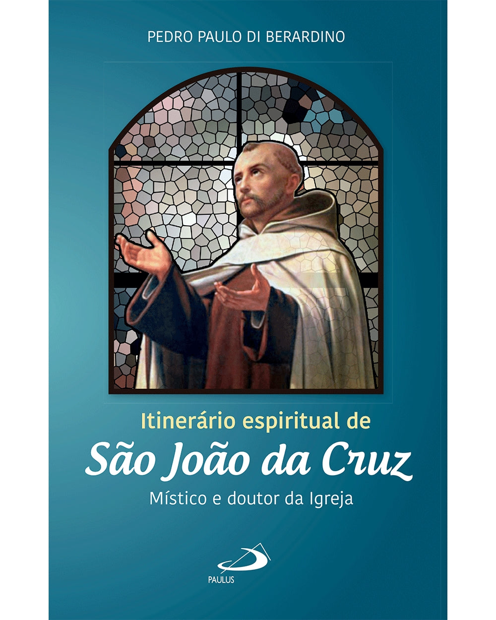 Itinerário Espiritual de São João da Cruz: Místico e Doutor da Igreja