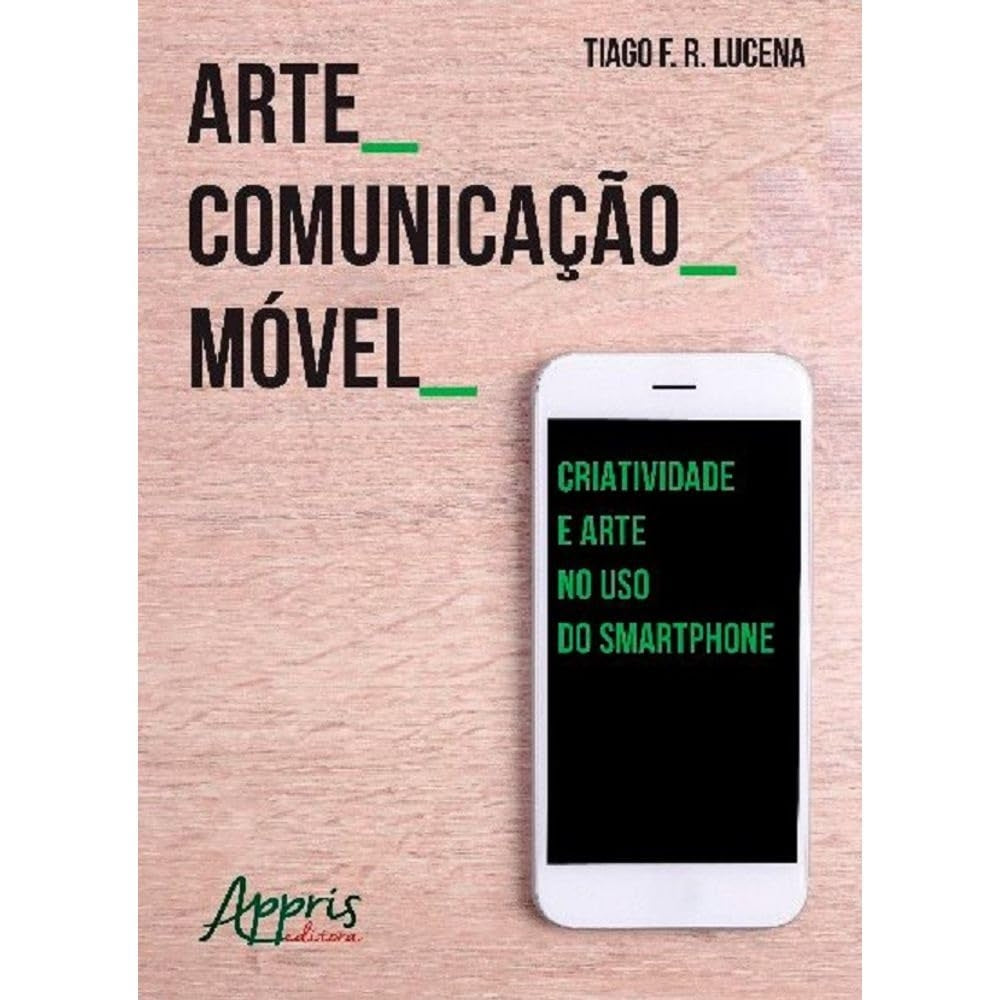 Arte Comunicação Móvel: Criatividade e Arte no Uso do Smartphone