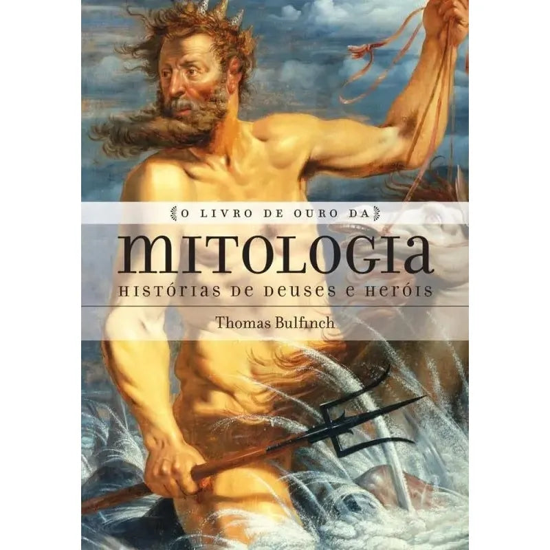 O Livro de Ouro da Mitologia - Hitorias de Deuses e Herois