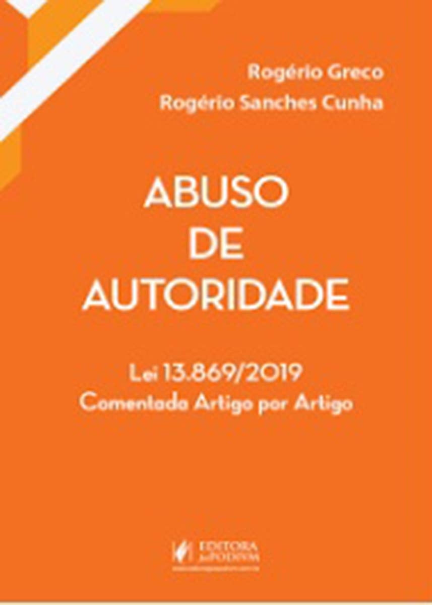Abuso de Autoridade: Lei 13.869/2019 Comentada Artigo por Artigo