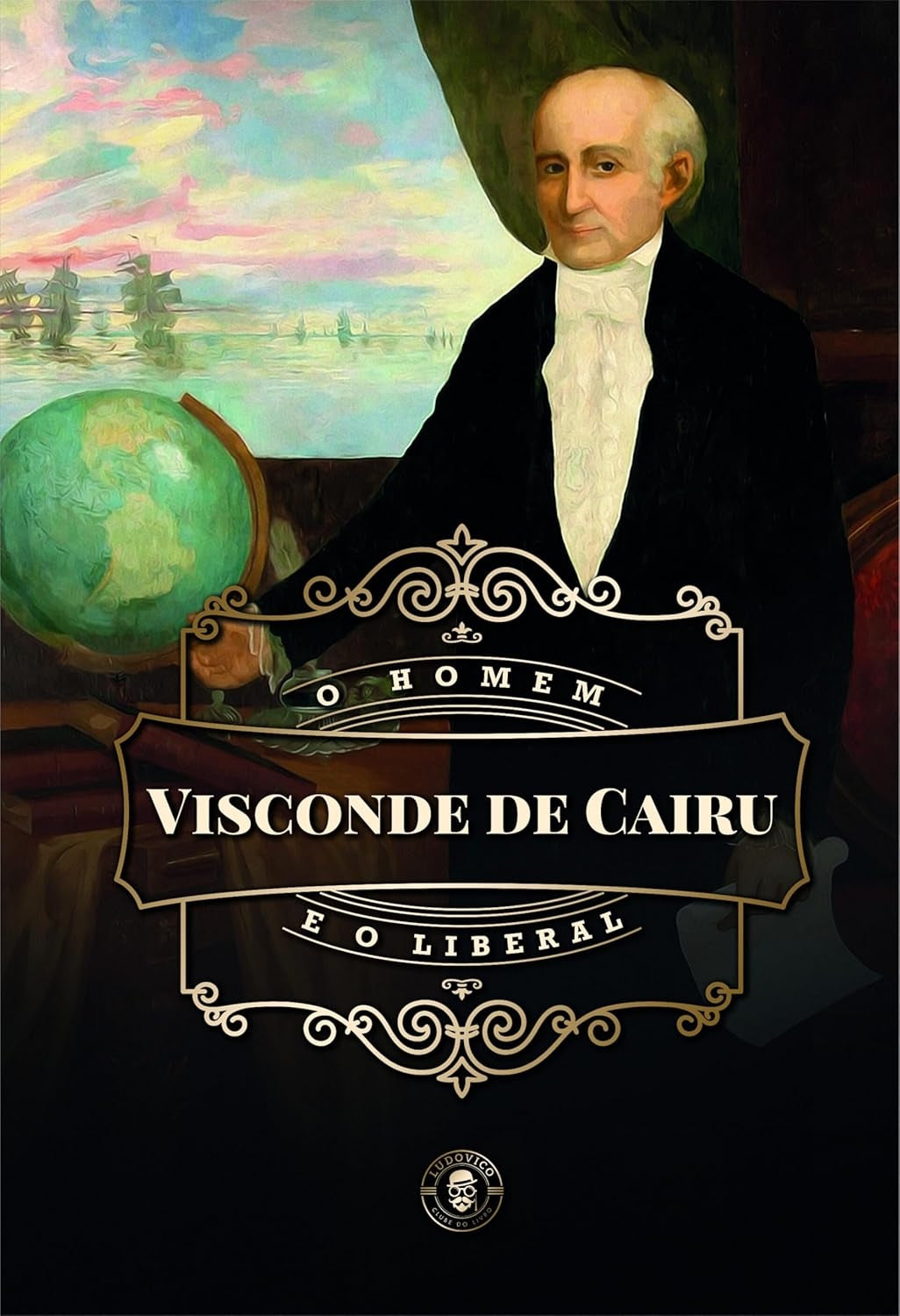 Visconde de Cairu: o Homem e o Liberal