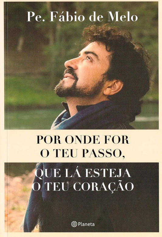 Por Onde For o Teu Passo, que Lá Esteja o seu Coração