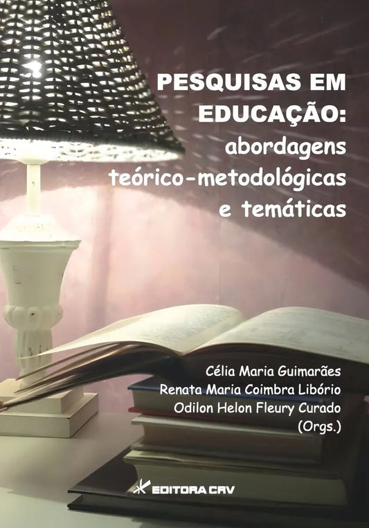 Pesquisas em Educação: Abordagens Teórico-metodológicas e Temáticas