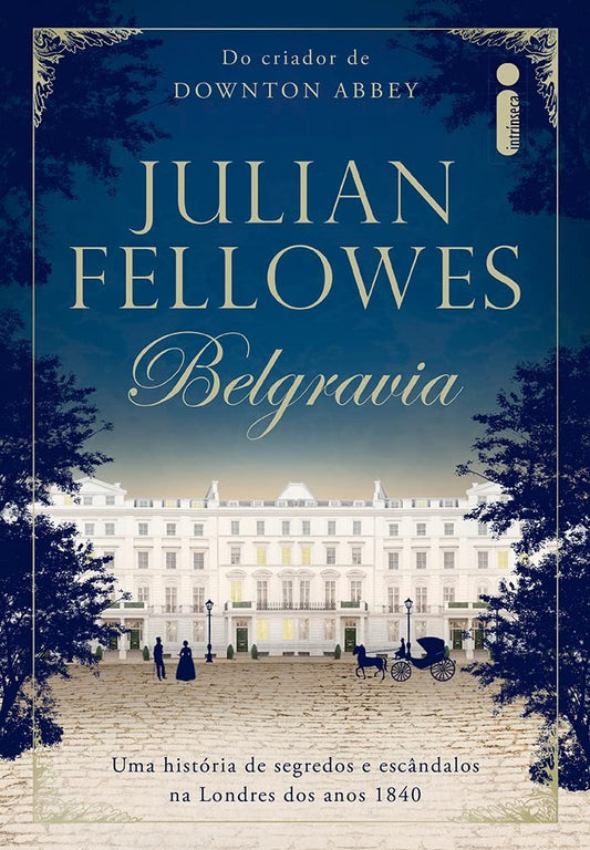 Belgravia: Uma História de Segredos e Escândalos na Londres dos Anos 1840