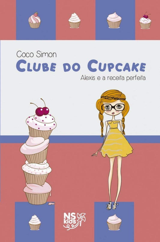 Clube do Cupcake - Alexis e a Receita Perfeita (coleção: Clube do Cupcake - Vol.4)