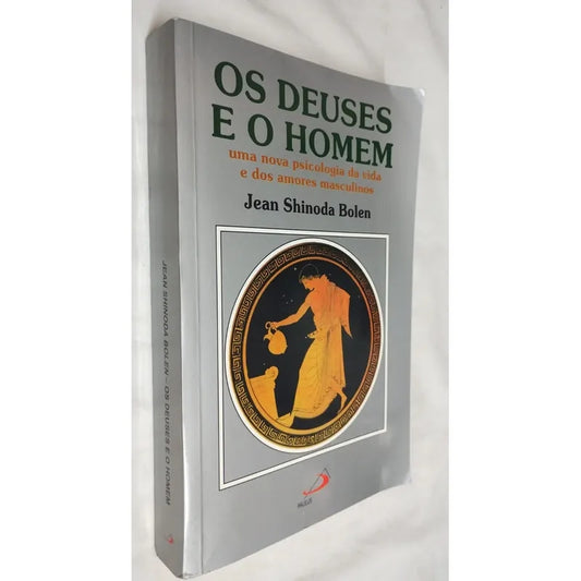 Os Deuses e o Homem: Uma Nova Psicologia da Vida e dos Amores Masculinos