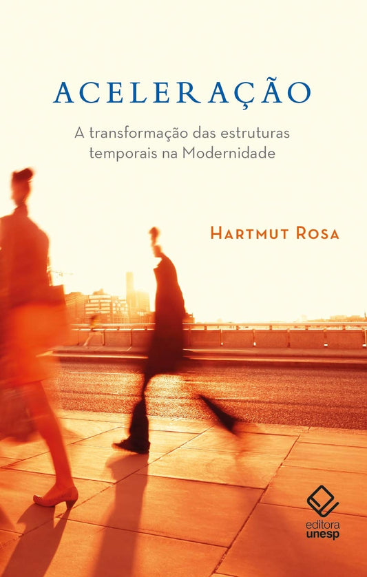 Aceleração: a Transformação das Estruturas Temporais na Modernidade