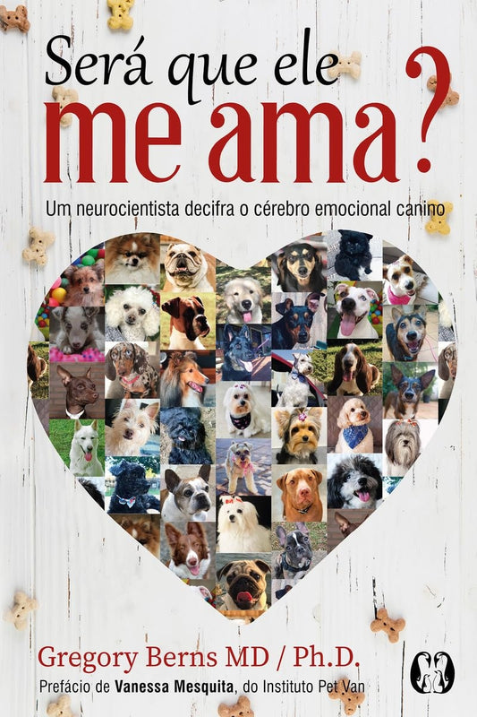 Será que Ele Me Ama?: um Neurocientista Decifra o Cérebro Emocional Canino