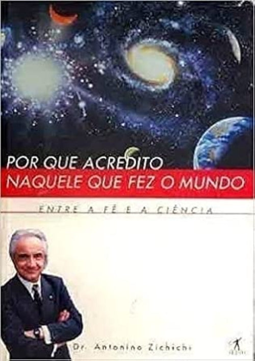 Por que Acredito Naquele que Fez o Mundo - Entre a Fé e a Ciência