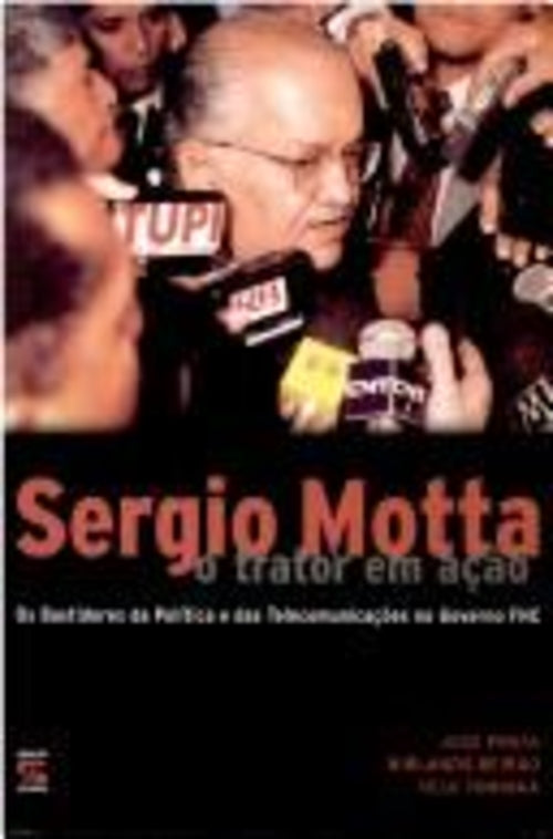 Sergio Motta, o Trator em Ação: os Bastidores da Política e das Telecomunicações no Governo Fhc