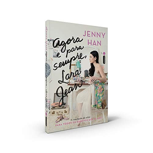 Agora e para Sempre, Lara Jean (coleção: para Todos os Garotos que Já Amei - Vol.3)