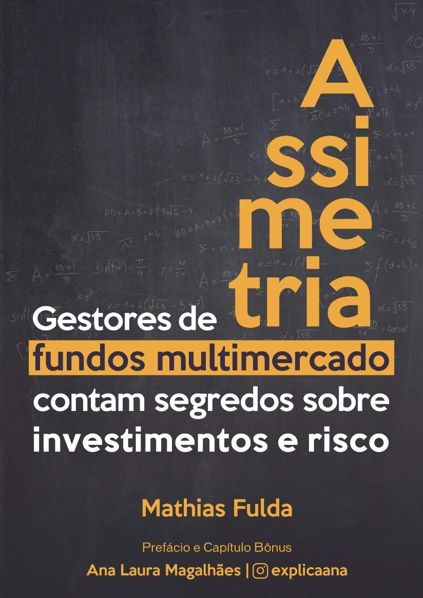 Assimetria - Gestores de Fundos Multimercado Contam Segredos Sobre Investimentos e Risco