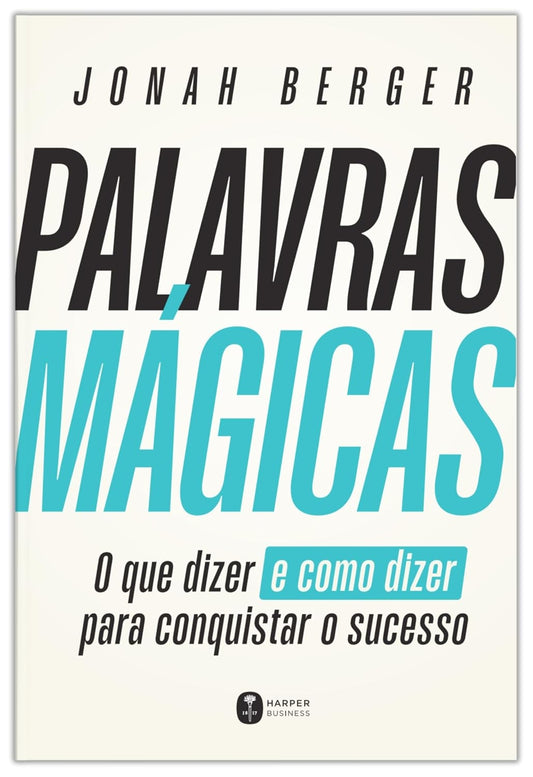 Palavras Mágicas: o que Dizer e Como Dizer para Conquistar o Sucesso