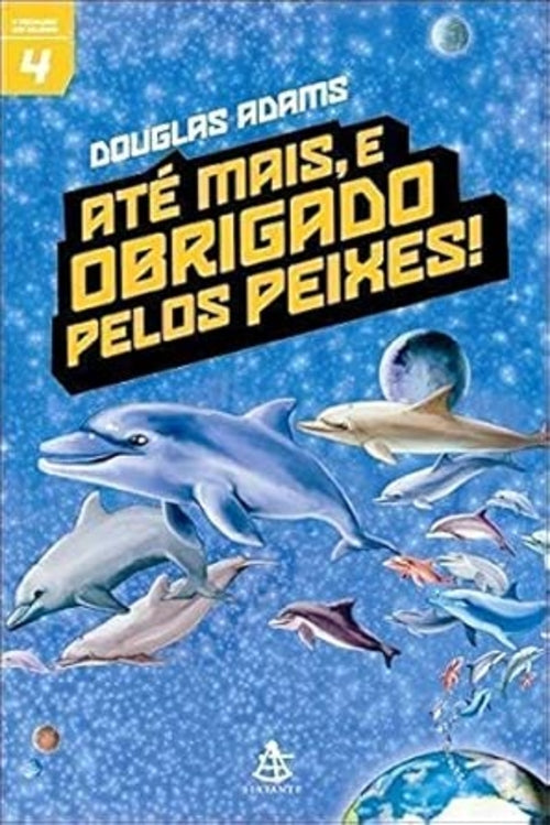Até Mais, e Obrigado Pelos Peixes! (coleção: o Mochileiro das Galáxias - Vol.4)