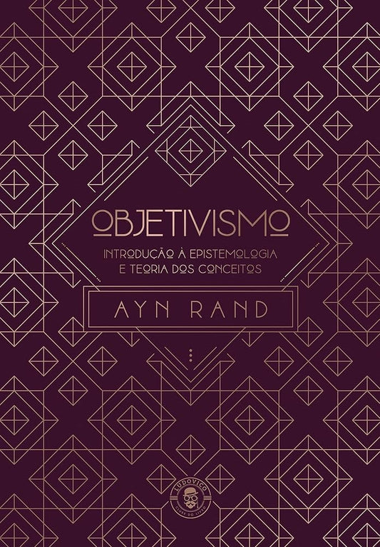 Objetivismo: Introdução À Epistemologia e Teoria dos Conceitos
