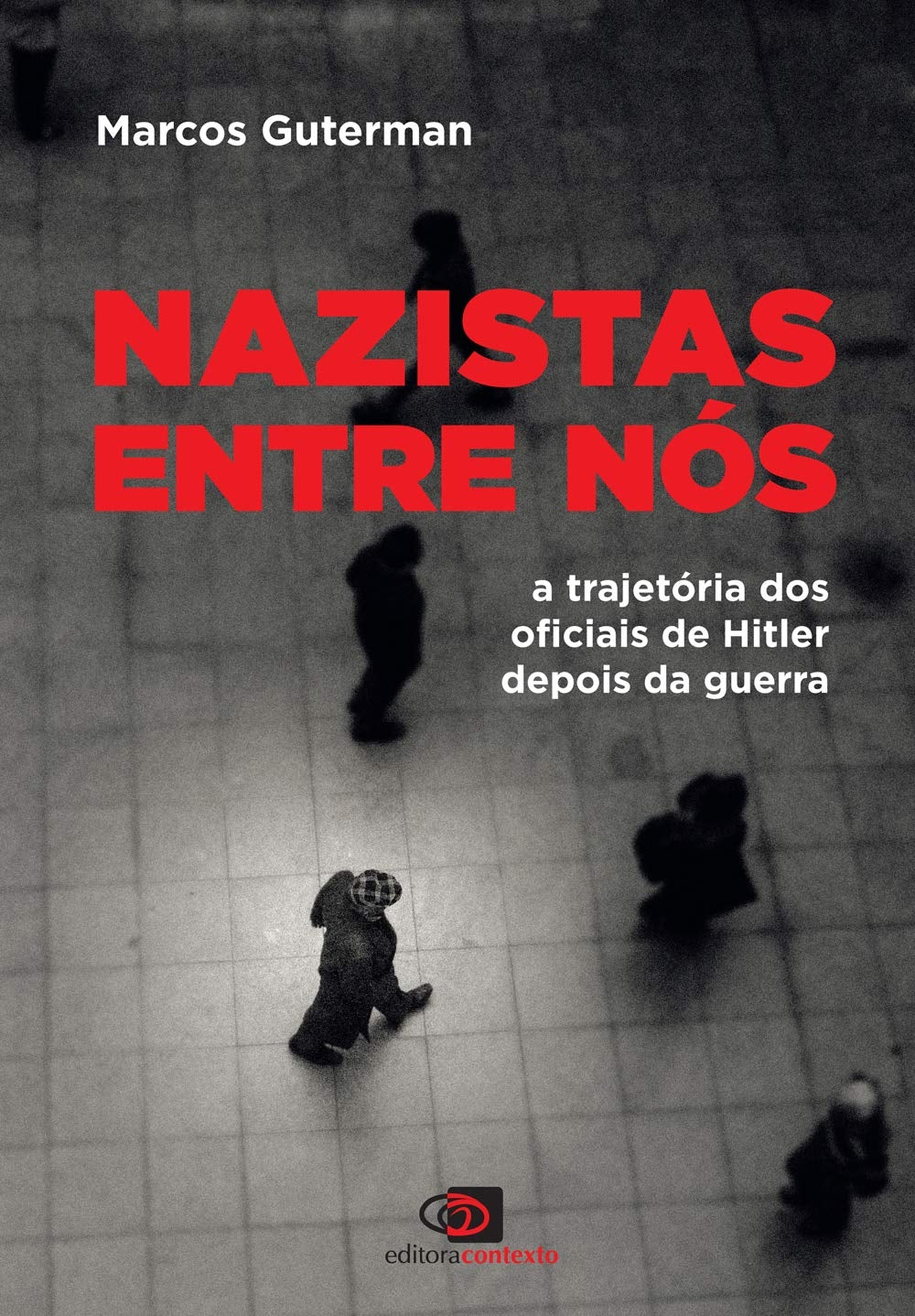 Nazistas Entre Nós: a Trajetória dos Oficiais de Hitler Depois da Guerra