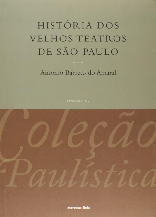 História dos Velhos Teatros de São Paulo (coleção: Coleção Paulística - Vol.14)