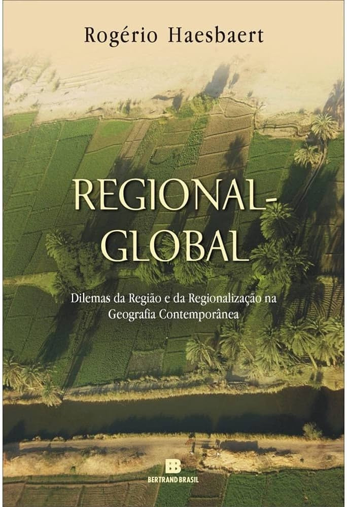 Regional-global: Dilemas da Região e da Regionalização na Geografia Contemporânea