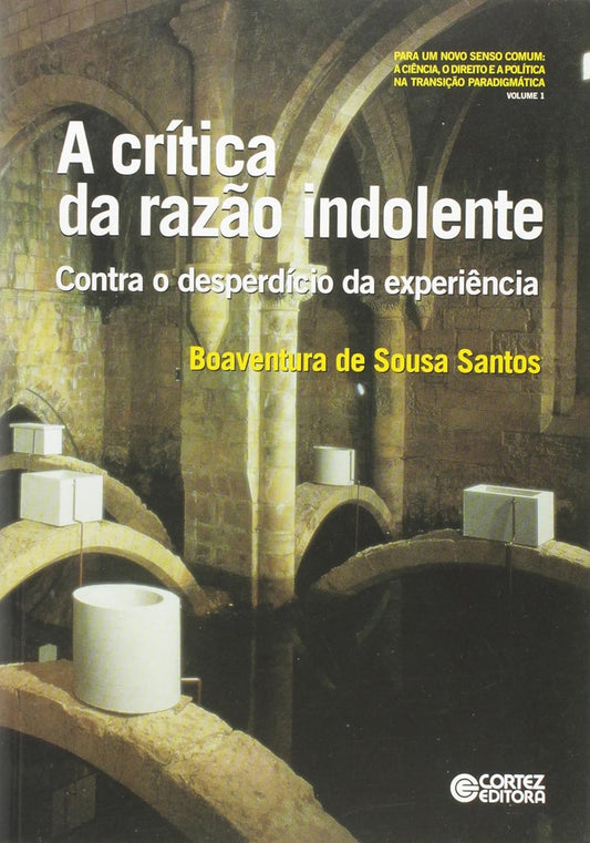 A Crítica da Razão Indolente: Contra o Desperdício da Experiência