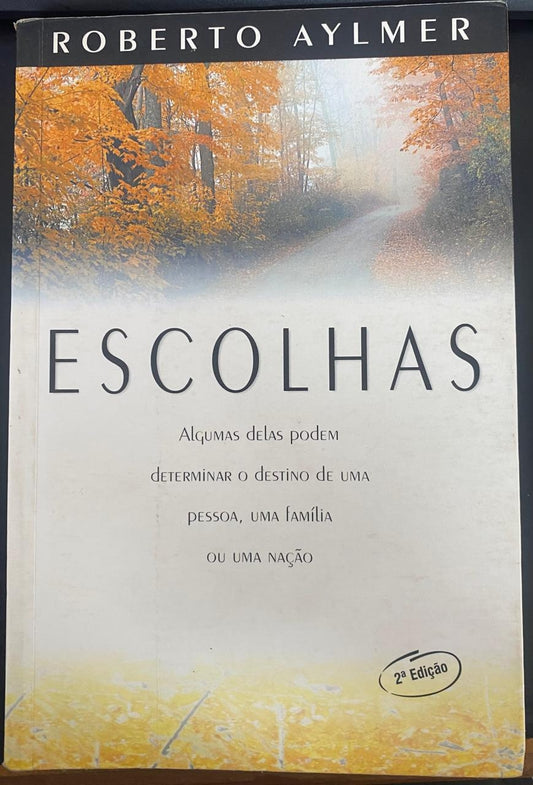 Escolhas - Algumas Delas Podem Determinar o Destino de Uma Pessoa Uma Família ou Uma Nação