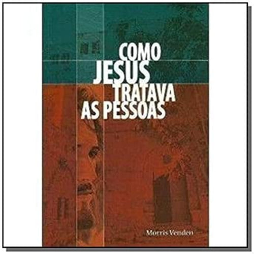 Como Jesus Tratava as Pessoas
