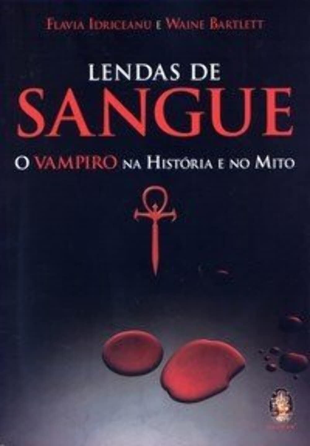 Lendas de Sangue. o Vampiro na História e no Mito