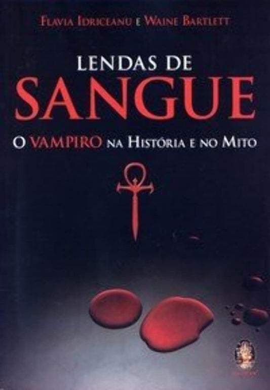 Lendas de Sangue. o Vampiro na História e no Mito