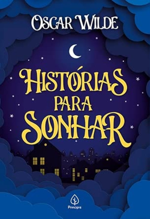 Histórias para Sonhar: o Gigante Egoísta, o Príncipe Feliz e o Rouxinol e a Rosa