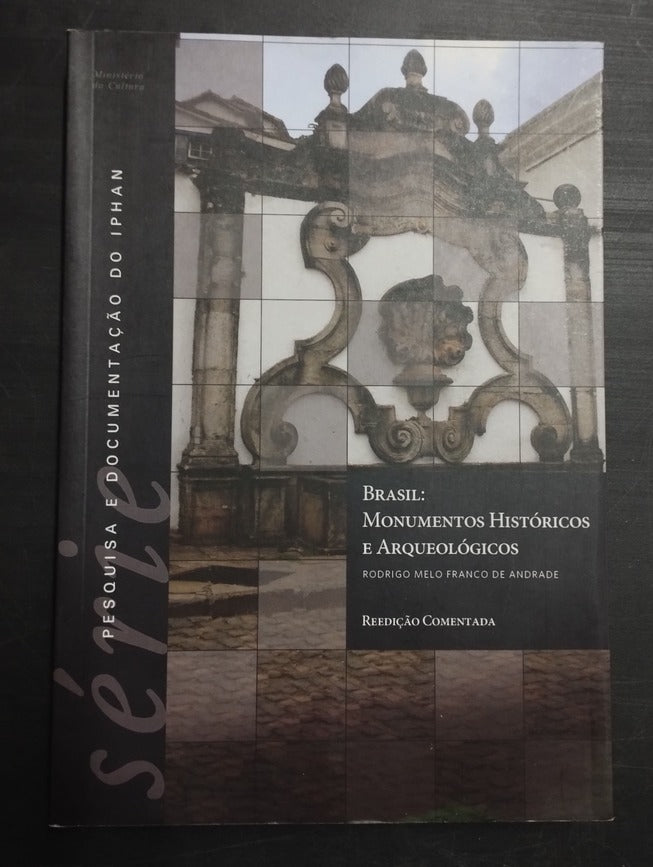 Brasil: Monumentos Históricos e Arqueológicos (série Pesquisa e Documentação do Iphan Vol. 6)