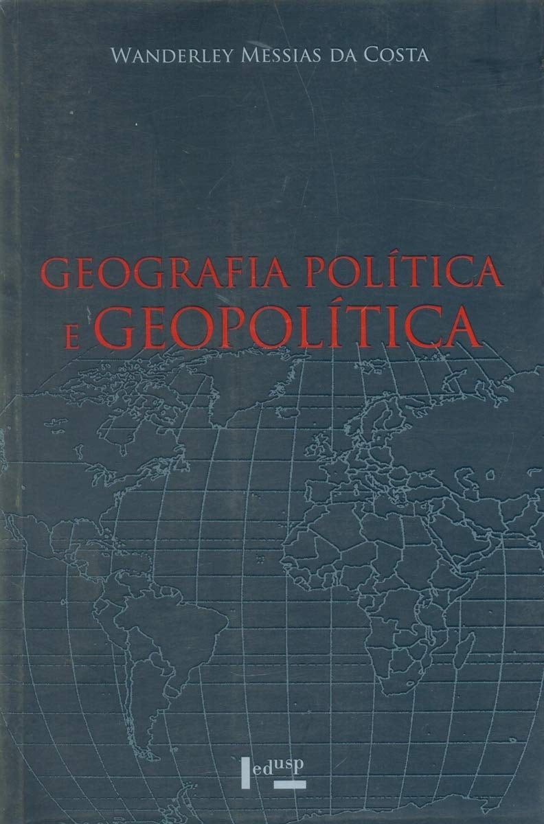 Geografia Política e Geopolítica: Discursos Sobre o Território e o Poder