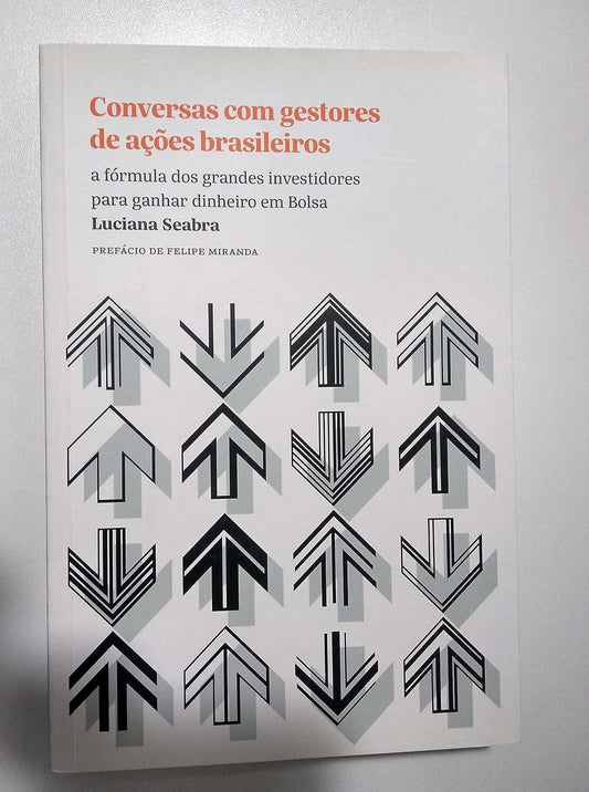 Conversas com Gestores de Ações Brasileiros a Fórmula dos Grandes Investidores para Ganhar Dinheiro em Bolsa