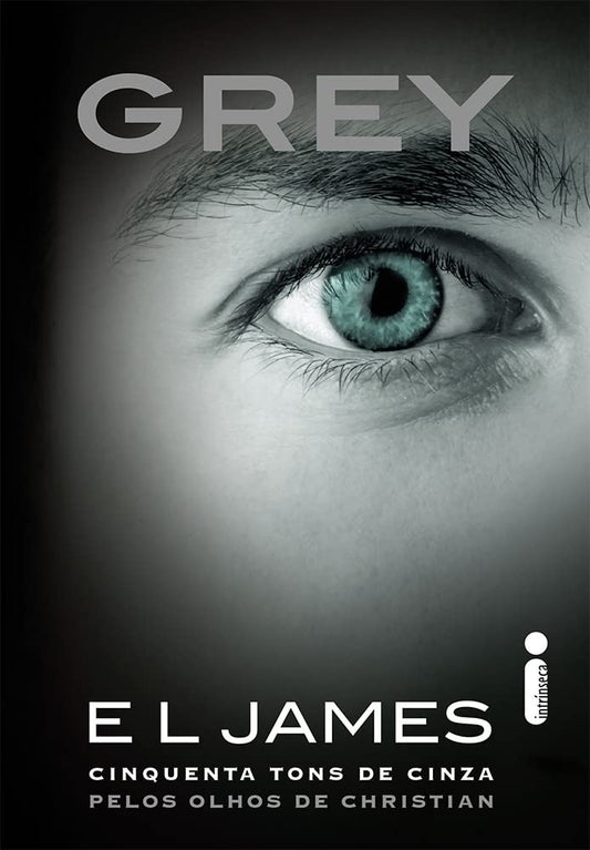 Grey: Cinquenta Tons de Cinza Pelos Olhos de Christian (coleção: Cinquenta Tons - Vol.4)