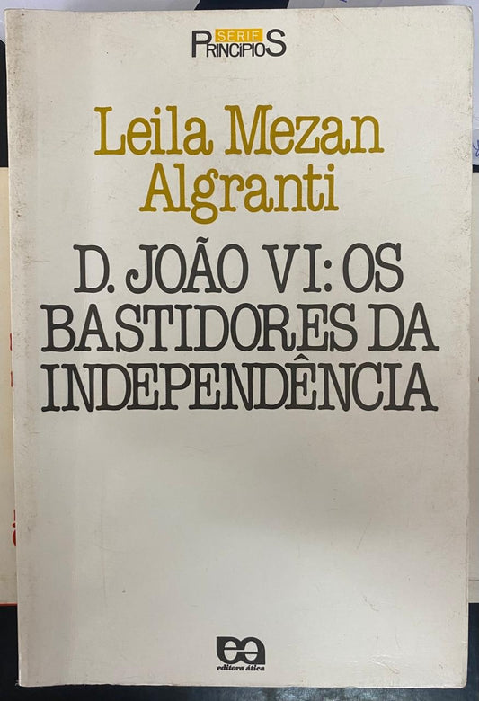 D. João Vi: os Bastidores da Indepedência