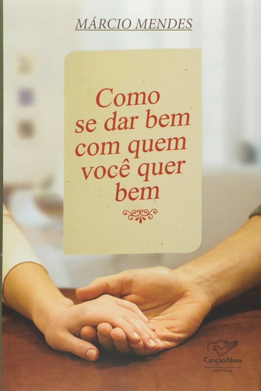 Como Se Dar bem com Quem Voce Quer bem