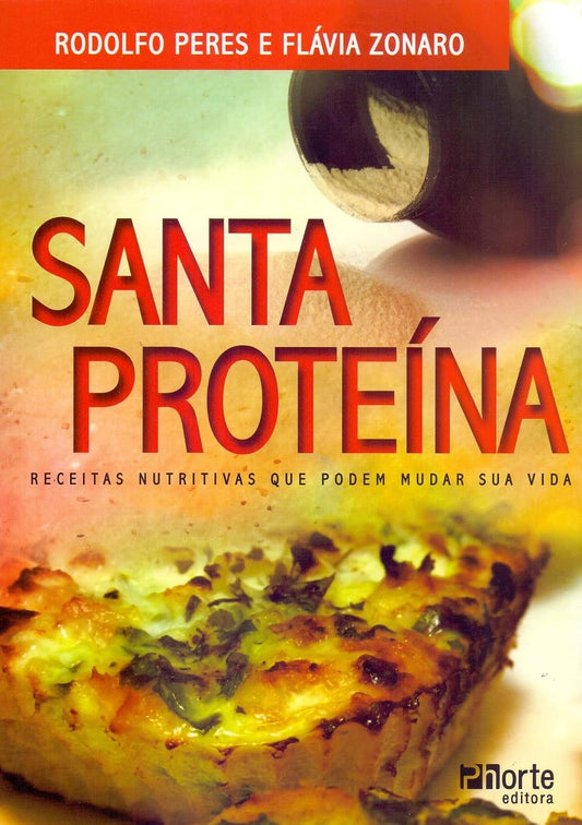 Santa Proteína. Receitas Nutritivas que Podem Mudar sua Vida