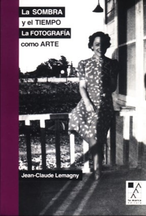 La Sombra Y El Tiempo : La Fotografia Como Arte